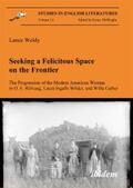 Weldy |  Seeking a Felicitous Space on the Frontier. The Progression of the Modern American Woman in O. E. Rölvaag, Laura Ingalls Wilder, and Willa Cather | eBook | Sack Fachmedien