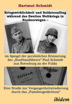 Schmidt |  Kriegswirklichkeit und Soldatenalltag während des Zweiten Weltkriegs in Nordnorwegen – im Spiegel der persönlichen Erinnerung des "Stadtbauführers" Paul Schmidt aus Rotenburg an der Fulda | eBook | Sack Fachmedien