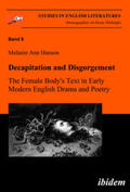 Hanson |  Decapitation and Disgorgement. The Female Body's Text in Early Modern English Drama and Poetry | eBook | Sack Fachmedien