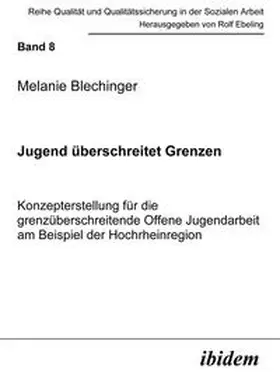 Blechinger |  Jugend überschreitet Grenzen. Konzepterstellung für die grenzüberschreitende Offene Jugendarbeit am Beispiel der Hochrheinregion | eBook | Sack Fachmedien