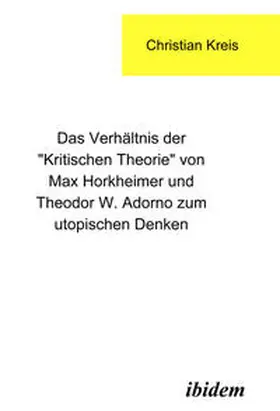 Kreis |  Das Verhältnis der "Kritischen Theorie" von Max Horkheimer und Theodor W. Adorno zum utopischen Denken | eBook | Sack Fachmedien