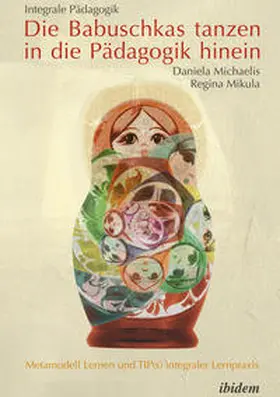 Michaelis / Mikula |  Integrale Pädagogik. Die Babuschkas tanzen in die Pädagogik hinein | eBook | Sack Fachmedien