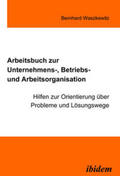 Waszkewitz |  Arbeitsbuch zur Unternehmens-, Betriebs und Arbeitsorganisation | eBook | Sack Fachmedien