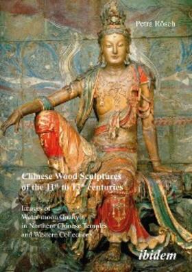 Rösch |  Chinese Wood Sculptures of the 11th to 13th centuries | eBook | Sack Fachmedien