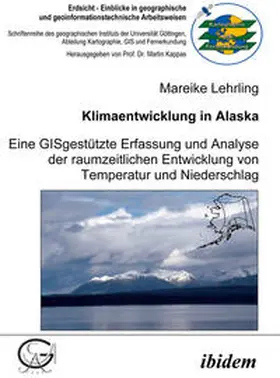 Lehrling |  Klimaentwicklung in Alaska - eine GISgestützte Erfassung und Analyse der raumzeitlichen Entwicklung von Temperatur und Niederschlag | eBook | Sack Fachmedien