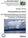 Lehrling |  Klimaentwicklung in Alaska - eine GISgestützte Erfassung und Analyse der raumzeitlichen Entwicklung von Temperatur und Niederschlag | eBook | Sack Fachmedien