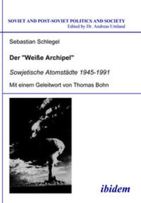 Schlegel |  Der "Weisse Archipel" - Sowjetische Atomstädte 1945-1991 | eBook | Sack Fachmedien