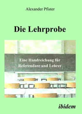 Pfister |  Die Lehrprobe – Eine Handreichung für Referendare und Lehrer | eBook | Sack Fachmedien