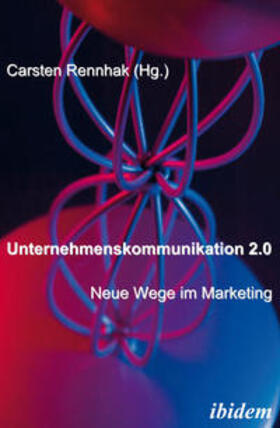 Rennhak | Unternehmenskommunikation 2.0 - Neue Wege im Marketing | E-Book | sack.de