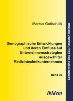 Gottschalk | Demographische Entwicklungen und deren Einfluss auf Unternehmensstrategien ausgewählter Medizintechnikunternehmen | E-Book | sack.de