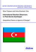 Torjesen / Øverland |  International Election Observers in Post-Soviet Azerbaijan | eBook | Sack Fachmedien