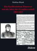 Blazek |  Das Kurfürstentum Hannover und die Jahre der Fremdherrschaft 1803-1813 | eBook | Sack Fachmedien