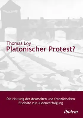 Loy |  Platonischer Protest? Die Haltung der deutschen und französischen Bischöfe zur Judenverfolgung | eBook | Sack Fachmedien