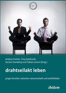 Fischer / Gotthardt / Humberg |  Drahtseilakt Leben. Junge Forscher zwischen Wissenschaft und Wirklichkeit | eBook | Sack Fachmedien