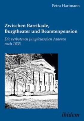 Hartmann |  Zwischen Barrikade, Burgtheater und Beamtenpension. Die verbotenen jungdeutschen Autoren nach 1835 | eBook | Sack Fachmedien