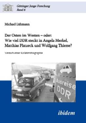 Lühmann |  Der Osten im Westen - oder: Wie viel DDR steckt in Angela Merkel, Matthias Platzeck und Wolfgang Thierse? | eBook | Sack Fachmedien