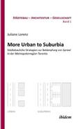Lorenz |  More Urban to Suburbia. Städtebauliche Strategien zur Bekämpfung von Sprawl in der Metropolenregion Toronto | eBook | Sack Fachmedien