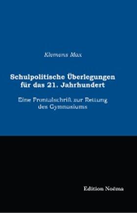 Max |  Schulpolitische Überlegungen für das 21. Jahrhundert | eBook | Sack Fachmedien