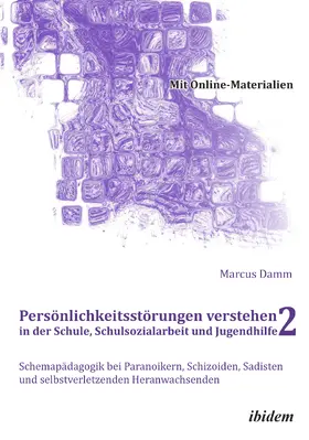 Damm |  Persönlichkeitsstörungen verstehen in der Schule, Schulsozialarbeit und Jugendhilfe II | eBook | Sack Fachmedien