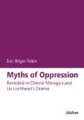 Bilgin Tekin |  Myths of Oppression: Revisited in Cherrie Moraga's and Liz Lochhead's Drama | eBook | Sack Fachmedien