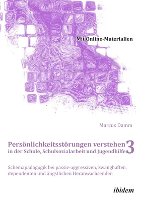 Damm |  Persönlichkeitsstörungen verstehen in der Schule, Schulsozialarbeit und Jugendhilfe III | eBook | Sack Fachmedien