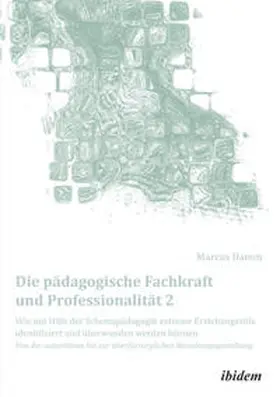 Damm |  Die pädagogische Fachkraft und Professionalität: Wie mit Hilfe der Schemapädagogik  extreme Erziehungsstile identifiziert und überwunden werden können (2) | eBook | Sack Fachmedien