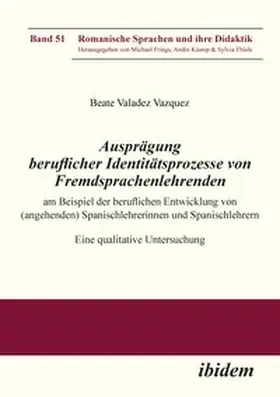 Valadez_Vazquez |  Ausprägung beruflicher Identitätsprozesse von Fremdsprachenlehrenden am Beispiel der beruflichen Entwicklung von (angehenden) Spanischlehrerinnen und Spanischlehrern | eBook | Sack Fachmedien