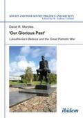 R. Marples |  ´Our Glorious Past´: Lukashenka´s Belarus and the Great Patriotic War | eBook | Sack Fachmedien