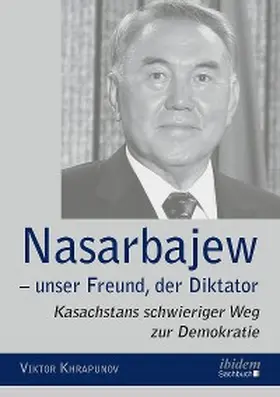 Khrapunov |  Nasarbajew - unser Freund, der Diktator | eBook | Sack Fachmedien