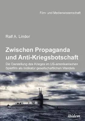 Linder |  Zwischen Propaganda und Anti-Kriegsbotschaft: Die Darstellung des Krieges im US-amerikanischen Spielfilm als Indikator gesellschaftlichen Wandels | eBook | Sack Fachmedien