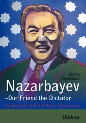Khrapunov |  Nazarbayev – Our Friend the Dictator | eBook | Sack Fachmedien