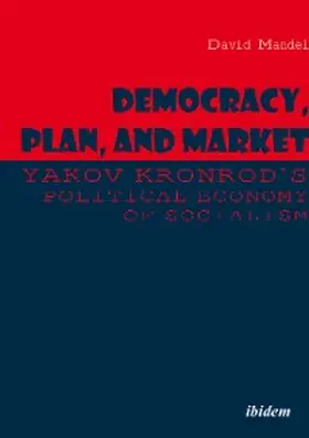 Mandel / Kronrod |  Democracy, Plan, and Market: Yakov Kronrod's Political Economy of Socialism | eBook | Sack Fachmedien