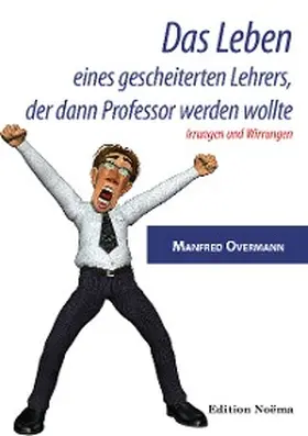 Overmann |  Das Leben eines gescheiterten Lehrers, der dann Professor werden wollte | eBook | Sack Fachmedien