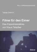 Dietrich |  Filme für den Eimer: Das Experimentalkino von Klaus Telscher | eBook | Sack Fachmedien