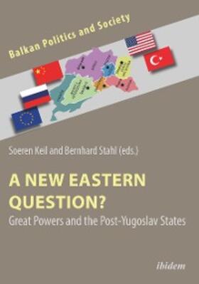 Keil / Stahl |  A New Eastern Question? Great Powers and the Post-Yugoslav States | eBook | Sack Fachmedien