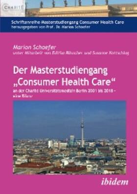 Schaefer | Der Masterstudiengang „Consumer Health Care“ an der Charité Universitätsmedizin Berlin 2001 bis 2018 - eine Bilanz | E-Book | sack.de