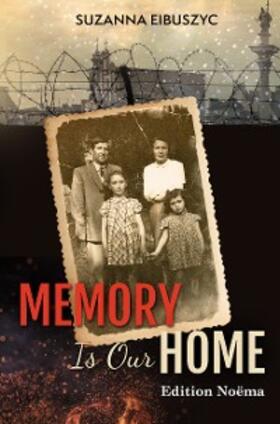 Eibuszyc |  Memory is Our Home | eBook | Sack Fachmedien