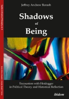 Barash |  Shadows of Being: Encounters with Heidegger in Political Theory and Historical Reflection | eBook | Sack Fachmedien