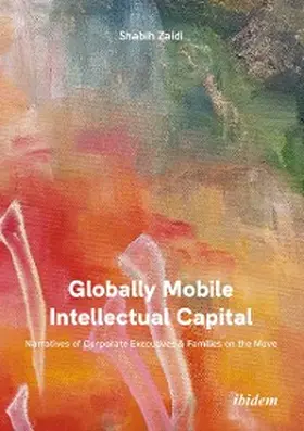 Zaidi |  Globally Mobile Intellectual Capital: Narratives of Corporate Executives & Families on the Move | eBook | Sack Fachmedien