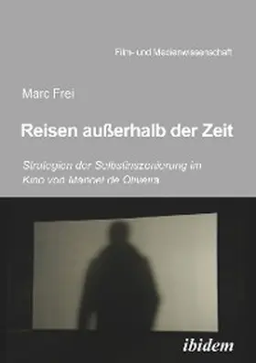 Frei |  Reisen außerhalb der Zeit: Strategien der Selbstinszenierung im Kino von Manoel de Oliveiraen außerhalb der Zeit | eBook | Sack Fachmedien