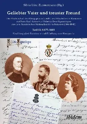 Zimmermann |  Geliebter Vater und treuster Freund - Der Briefwechsel des Königspaares Carol I. und Elisabeth von Rumänien mit Fürst Karl Anton von Hohenzollern-Sigmaringen aus dem Rumänischen Nationalarchiv in Bukarest (1866-1885) | eBook | Sack Fachmedien