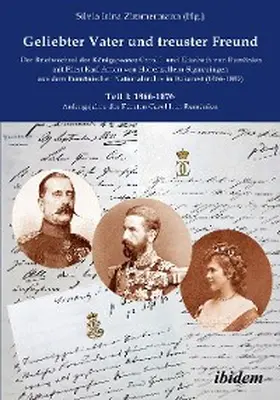 Zimmermann |  Geliebter Vater und treuster Freund - Der Briefwechsel des Königspaares Carol I. und Elisabeth von Rumänien mit Fürst Karl Anton von Hohenzollern-Sigmaringen aus dem Rumänischen Nationalarchiv in Bukarest (1866-1885) | eBook | Sack Fachmedien
