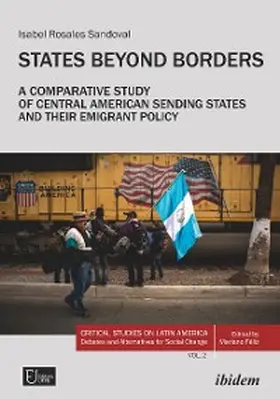 Rosales Sandoval |  States Beyond Borders: A Comparative Study of Central American Sending States and their Emigrant Policy (1998-2021) | eBook | Sack Fachmedien