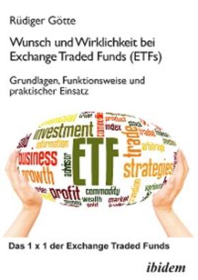 Götte |  Wunsch und Wirklichkeit bei Exchange Traded Funds (ETFs): Grundlagen, Funktionsweise und praktischer Einsatz | eBook | Sack Fachmedien