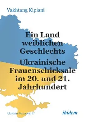 Kipiani |  Ein Land weiblichen Geschlechts: Ukrainische Frauenschicksale im 20. und 21. Jahrhundert | eBook | Sack Fachmedien