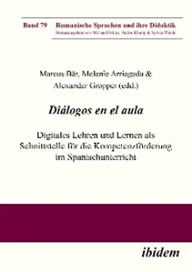 Bär / Arriagada / Gropper | Diálogos en el aula - Digitales Lehren und Lernen als Schnittstelle für die Kompetenzförderung im Spanischunterricht | E-Book | sack.de