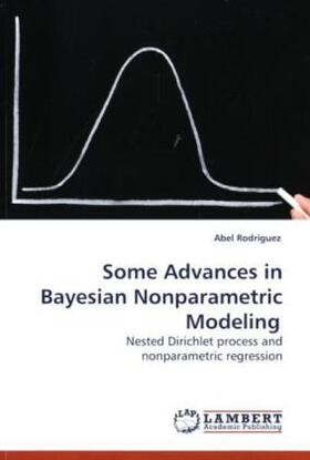 Rodriguez |  Some Advances in Bayesian Nonparametric Modeling | Buch |  Sack Fachmedien