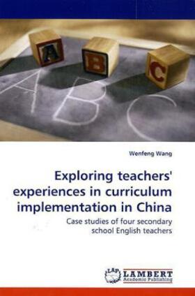 Wang |  Exploring teachers' experiences in curriculum implementation in China | Buch |  Sack Fachmedien