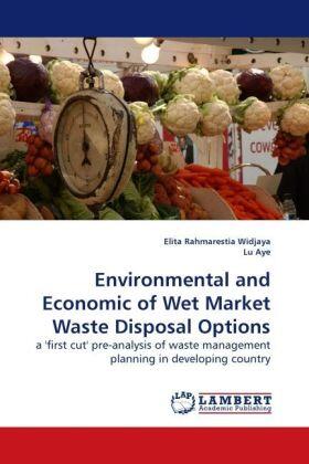 Widjaya / Aye |  Environmental and Economic of Wet Market Waste Disposal Options | Buch |  Sack Fachmedien