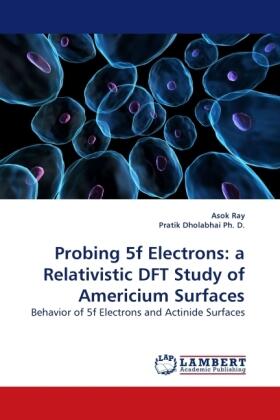 Ray / Dholabhai |  Probing 5f Electrons: a Relativistic DFT Study of Americium Surfaces | Buch |  Sack Fachmedien